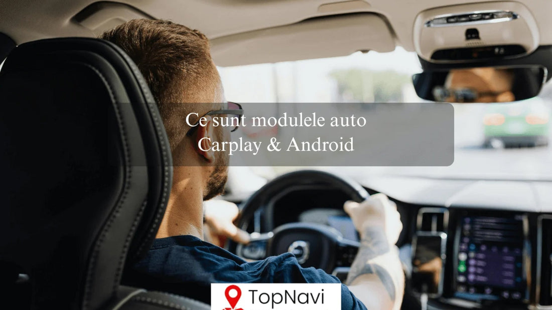 Ce sunt modulele auto Carplay & Android