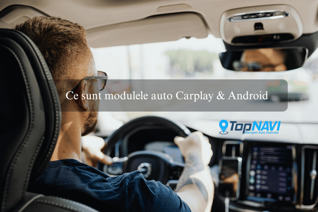 Ce sunt modulele auto Carplay & Android