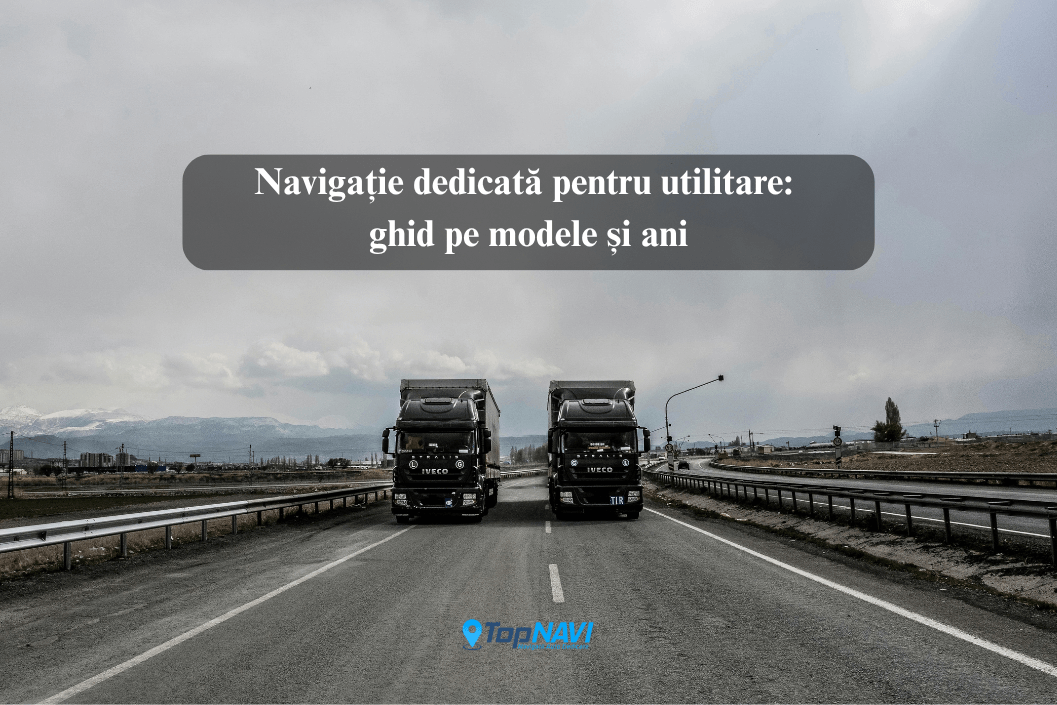 Navigație dedicată pentru utilitare: ghid pe modele și ani